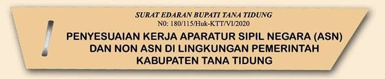 Surat Edaran Bupati Tana Tidung Tentang Penyesuaian Kerja ASN dan Non ASN Di Lingkungan Pemerintah Kabupaten Tana Tidung